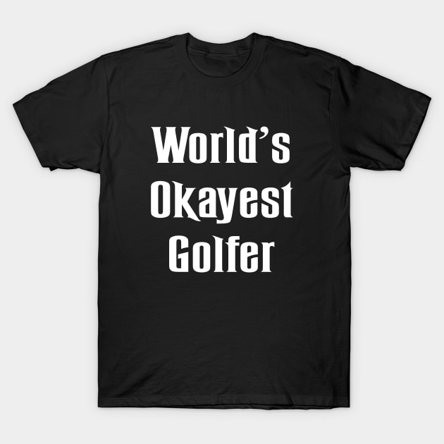 World's Okayest Golfer T-Shirt by TeeAMS